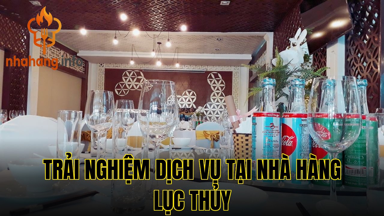 Trải nghiệm dịch vụ tại nhà hàng Lục Thủy