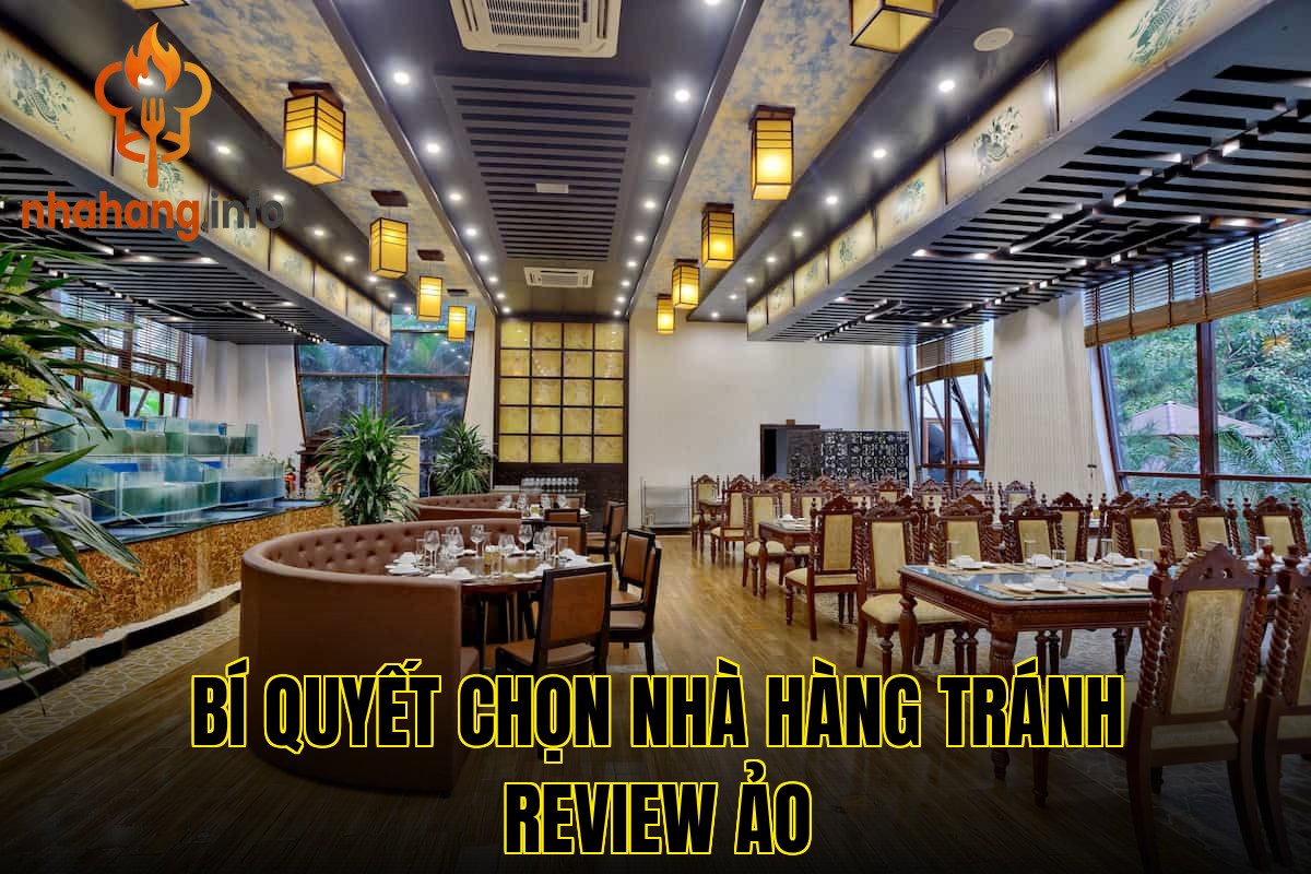 Bí quyết chọn nhà hàng tránh review ảo