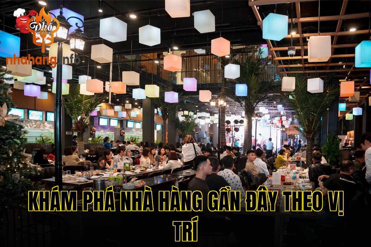 Khám phá nhà hàng gần đây theo vị trí