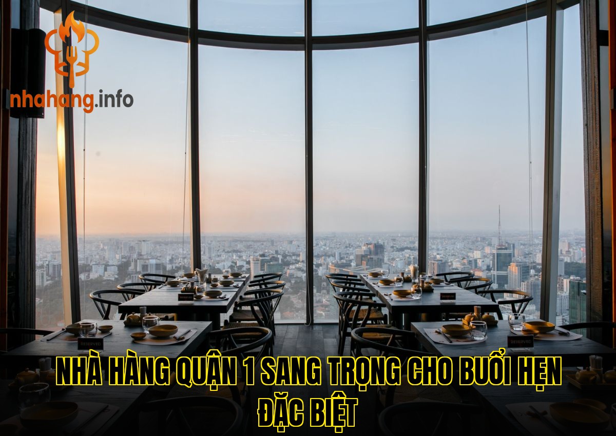 Nhà hàng quận 1 sang trọng cho buổi hẹn đặc biệt