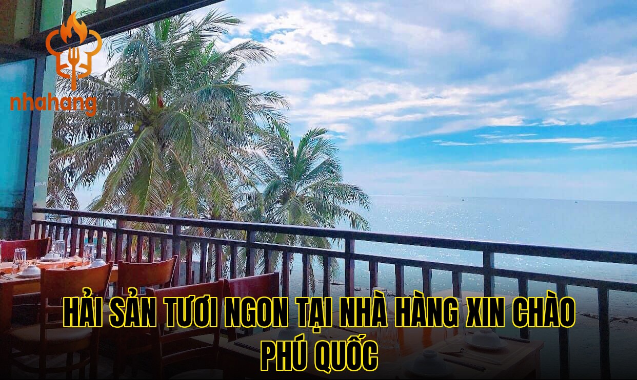 Hải sản tươi ngon tại nhà hàng Xin Chào Phú Quốc