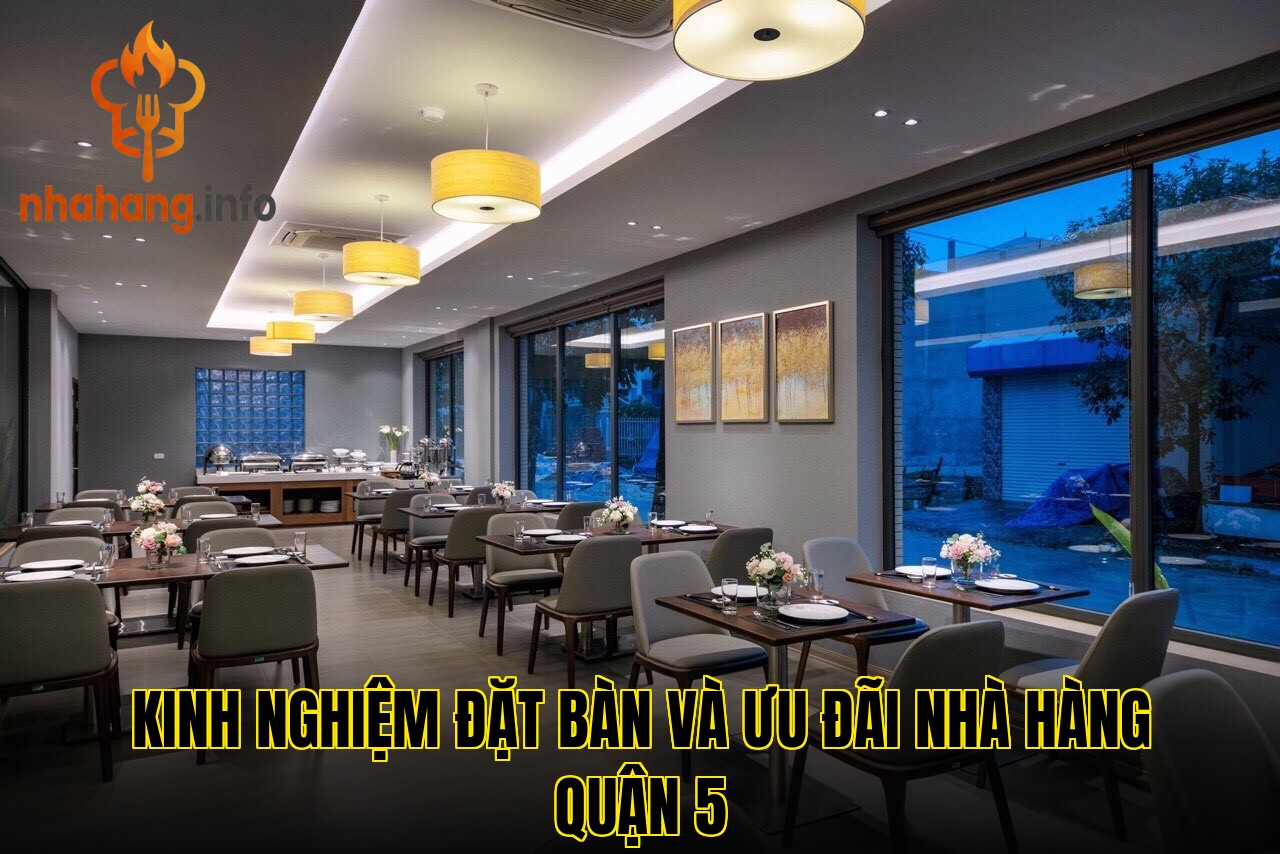Kinh nghiệm đặt bàn và ưu đãi nhà hàng quận 5