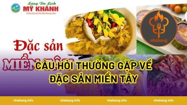 Câu Hỏi Thường Gặp Về Đặc Sản Miền Tây