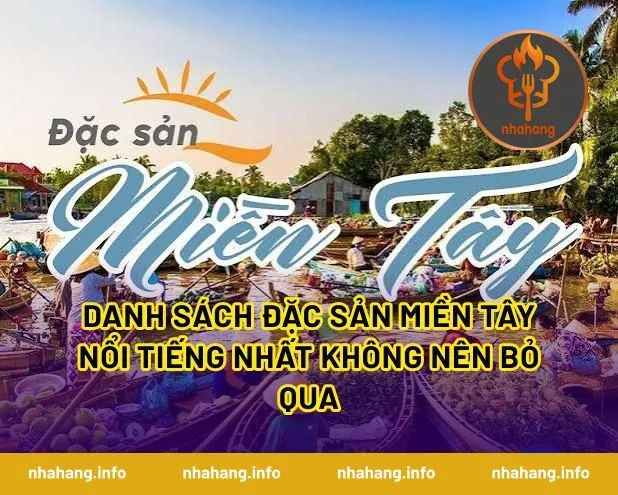 Danh Sách Đặc Sản Miền Tây Nổi Tiếng Nhất Không Nên Bỏ Qua