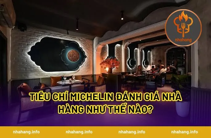 Tiêu chí Michelin đánh giá nhà hàng như thế nào?